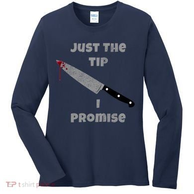 Just the Tip I Promise Halloween Knife Women's Long Sleeve Shirt
