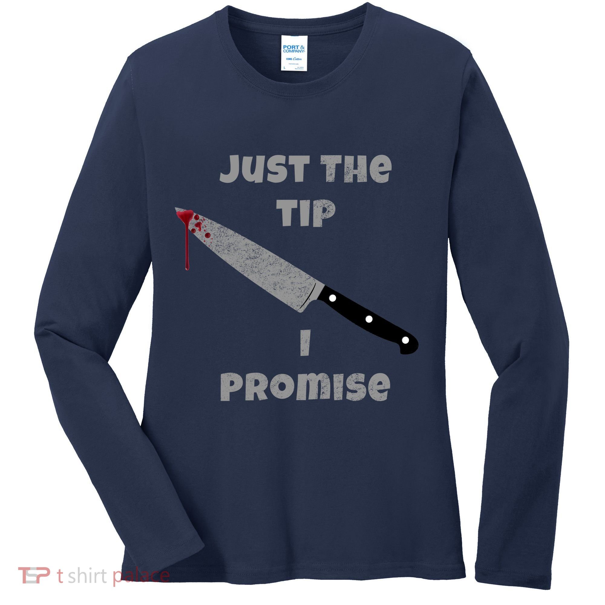 Just the Tip I Promise Halloween Knife Women's Long Sleeve Shirt