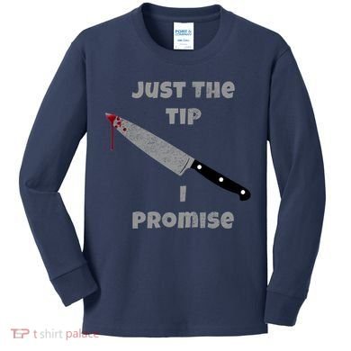 Just the Tip I Promise Halloween Knife Kids Long Sleeve Shirt