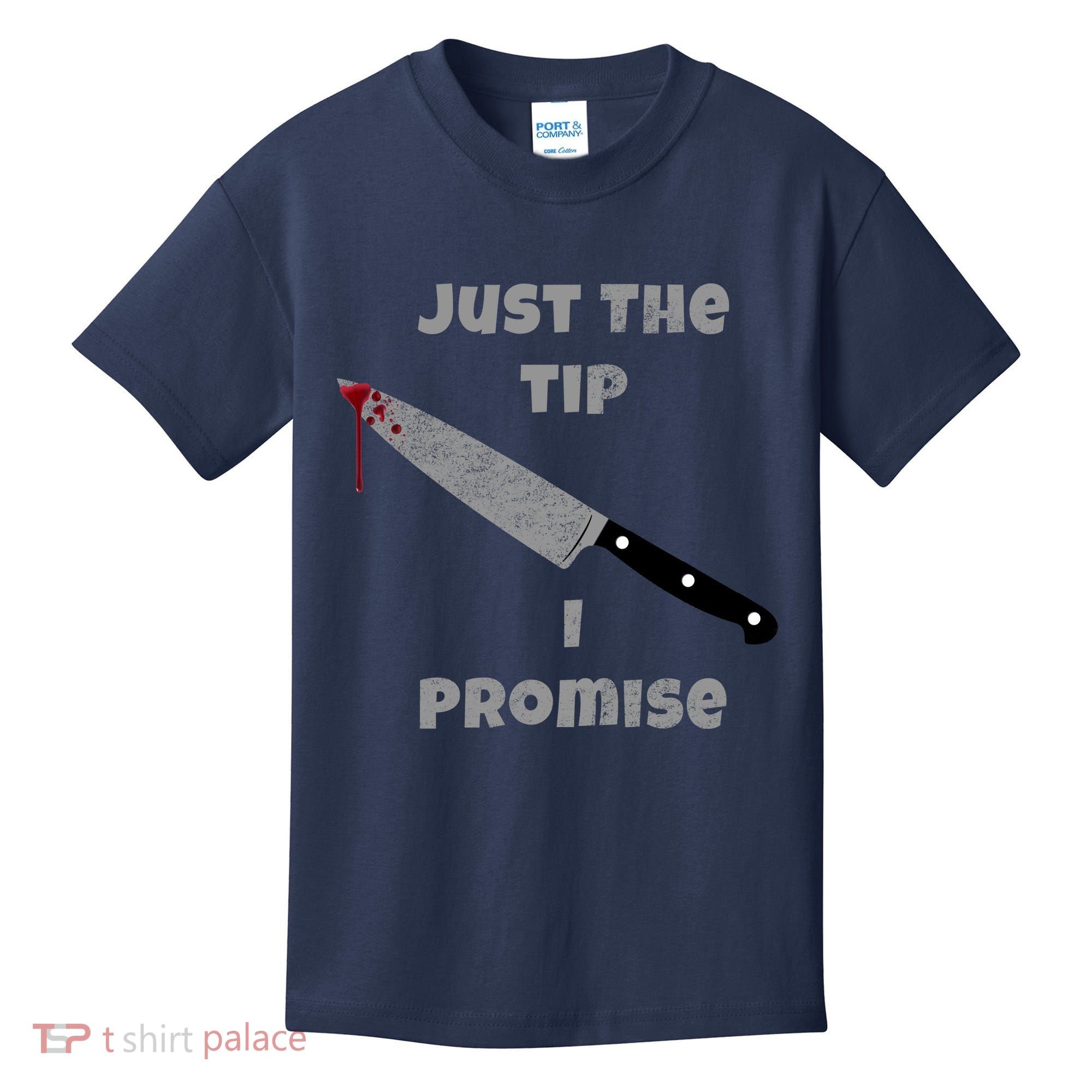 Just the Tip I Promise Halloween Knife Kids T-Shirt