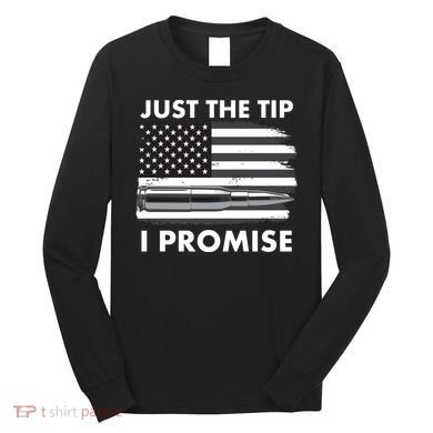 Just the Tip I Promise USA Bullet Flag Long Sleeve Shirt