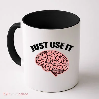 Just Use It Funny Brain Coffee Mug