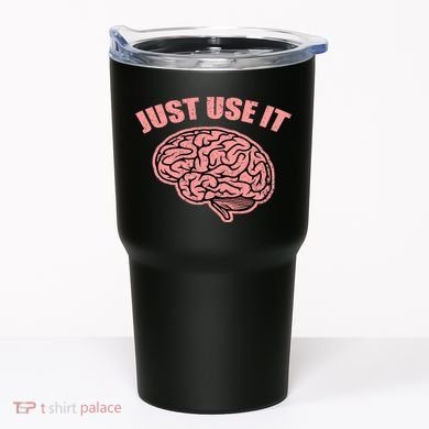 Just Use It Funny Brain Tumbler