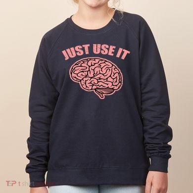 Just Use It Funny Brain Women's Sweatshirt