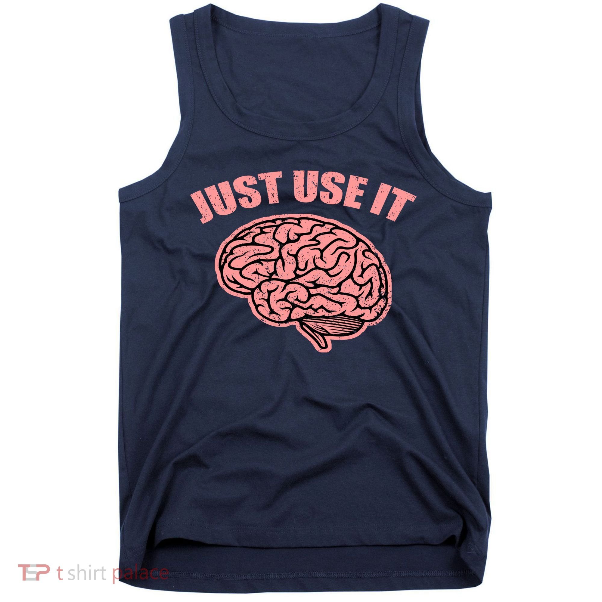 Just Use It Funny Brain Tank Top