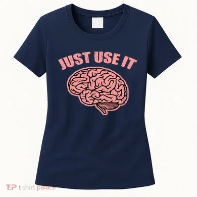 Just Use It Funny Brain Women's T-Shirt