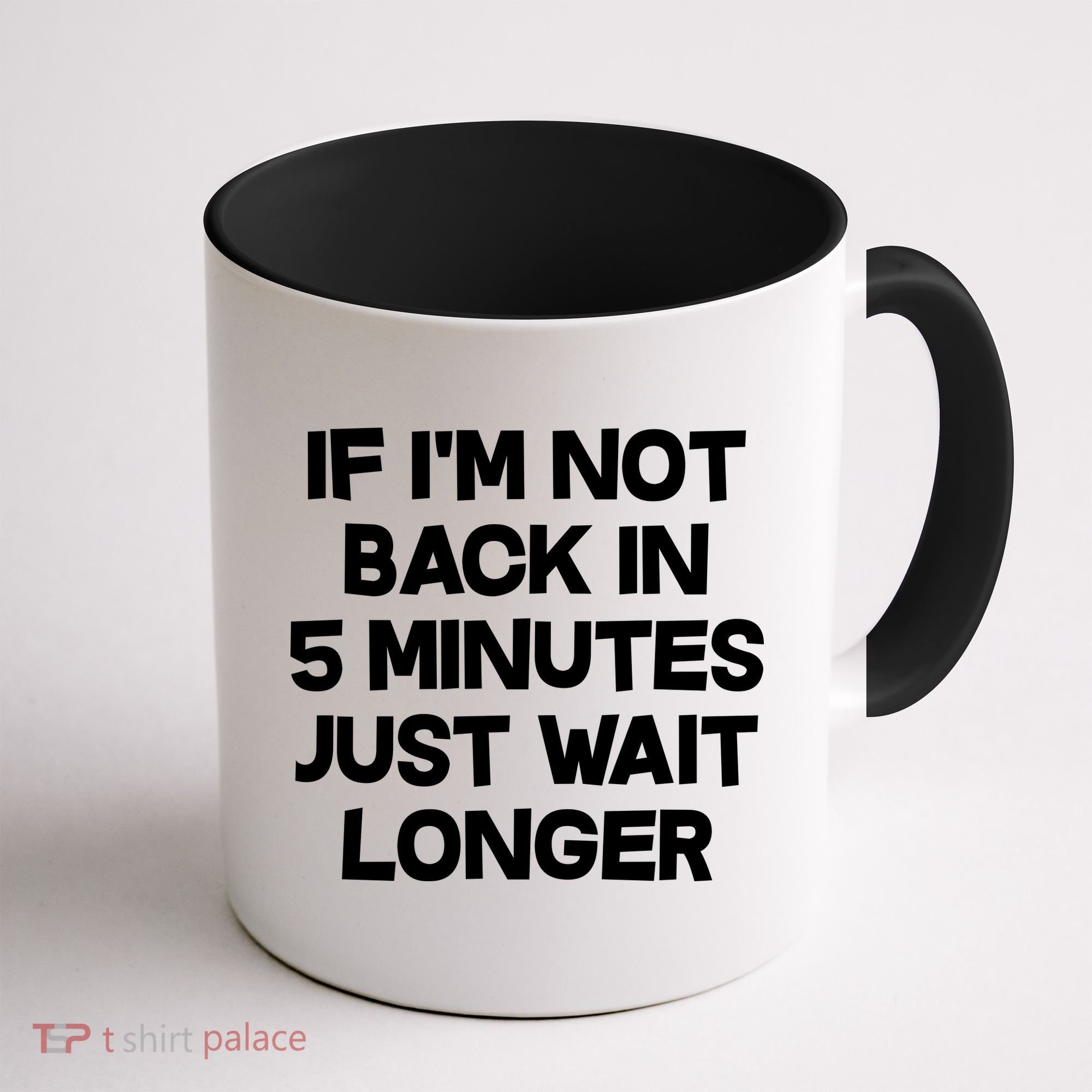Just Wait Five Minuets Longer Coffee Mug