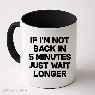 Just Wait Five Minuets Longer Coffee Mug