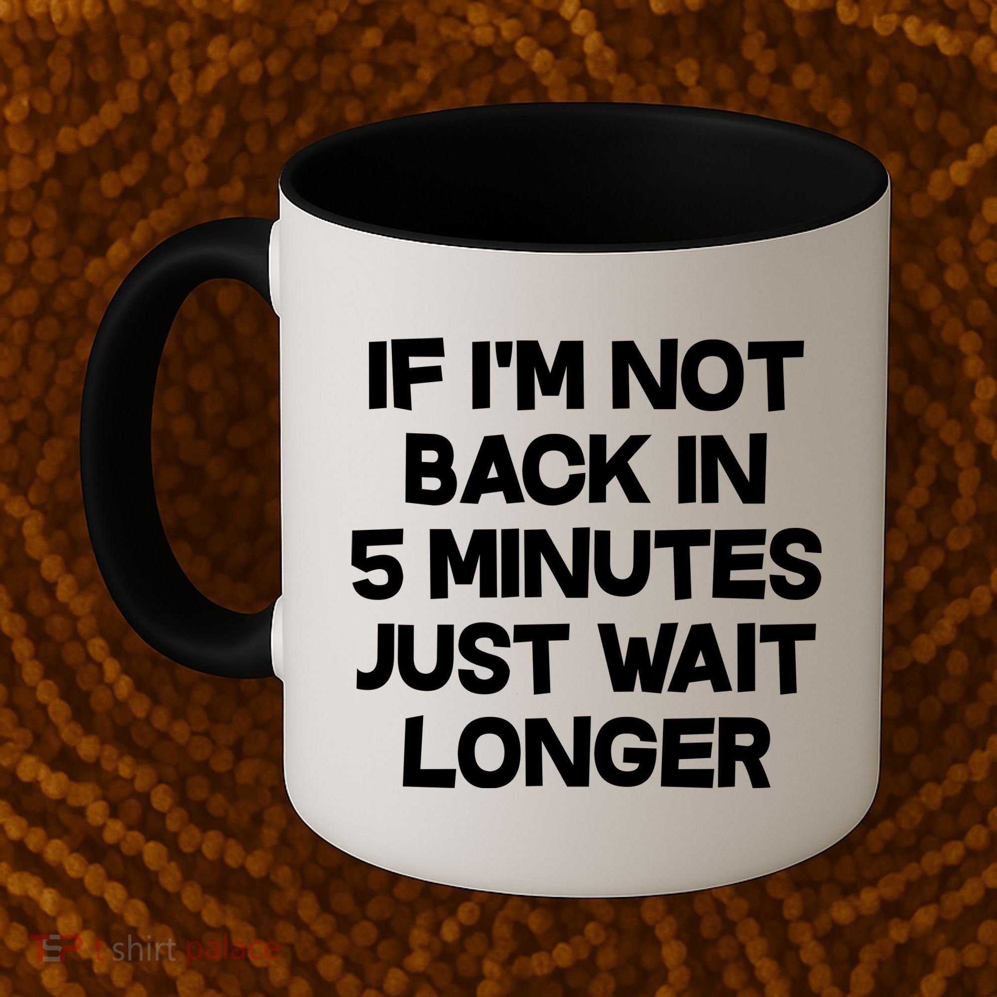 Just Wait Five Minuets Longer Coffee Mug
