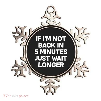 Just Wait Five Minuets Longer Ornament