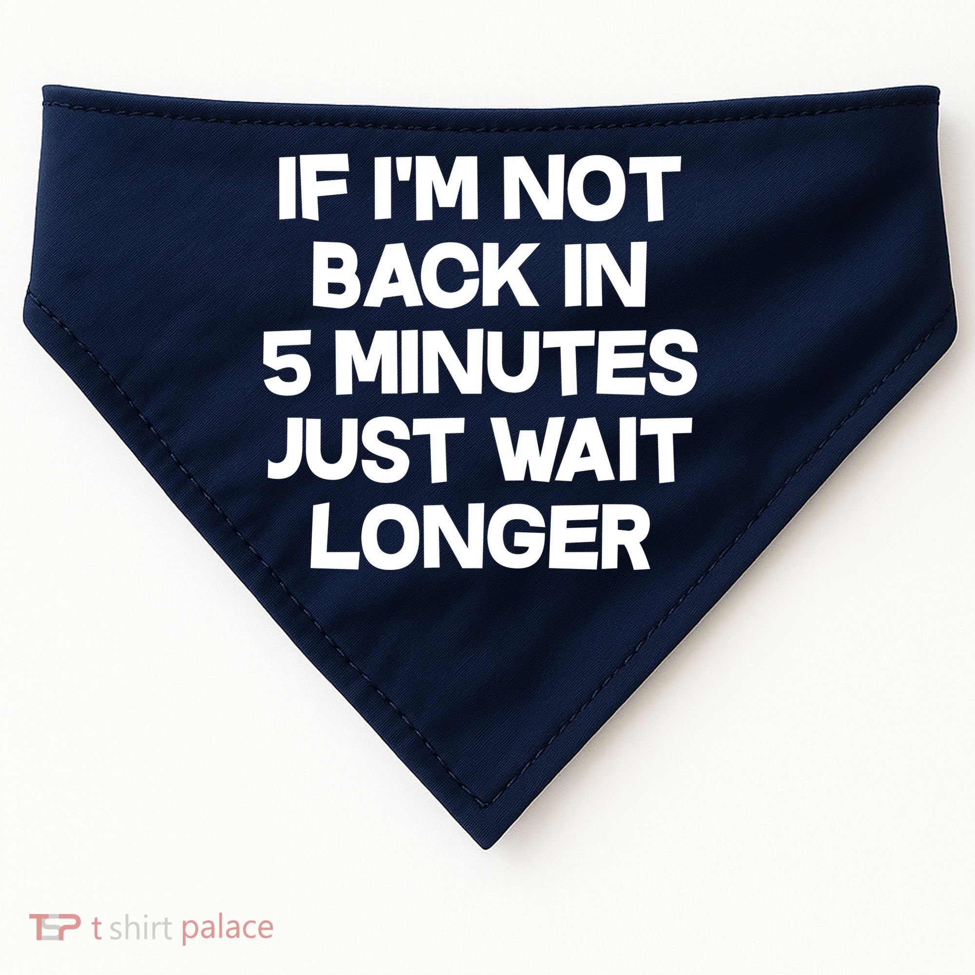 Just Wait Five Minuets Longer USA-Made Doggie Bandana