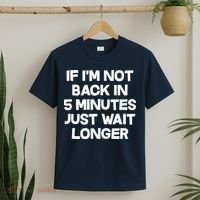 Just Wait Five Minuets Longer T-Shirt thumb 2