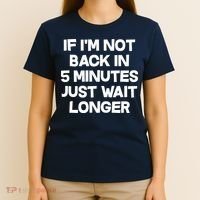 Just Wait Five Minuets Longer T-Shirt thumb 4