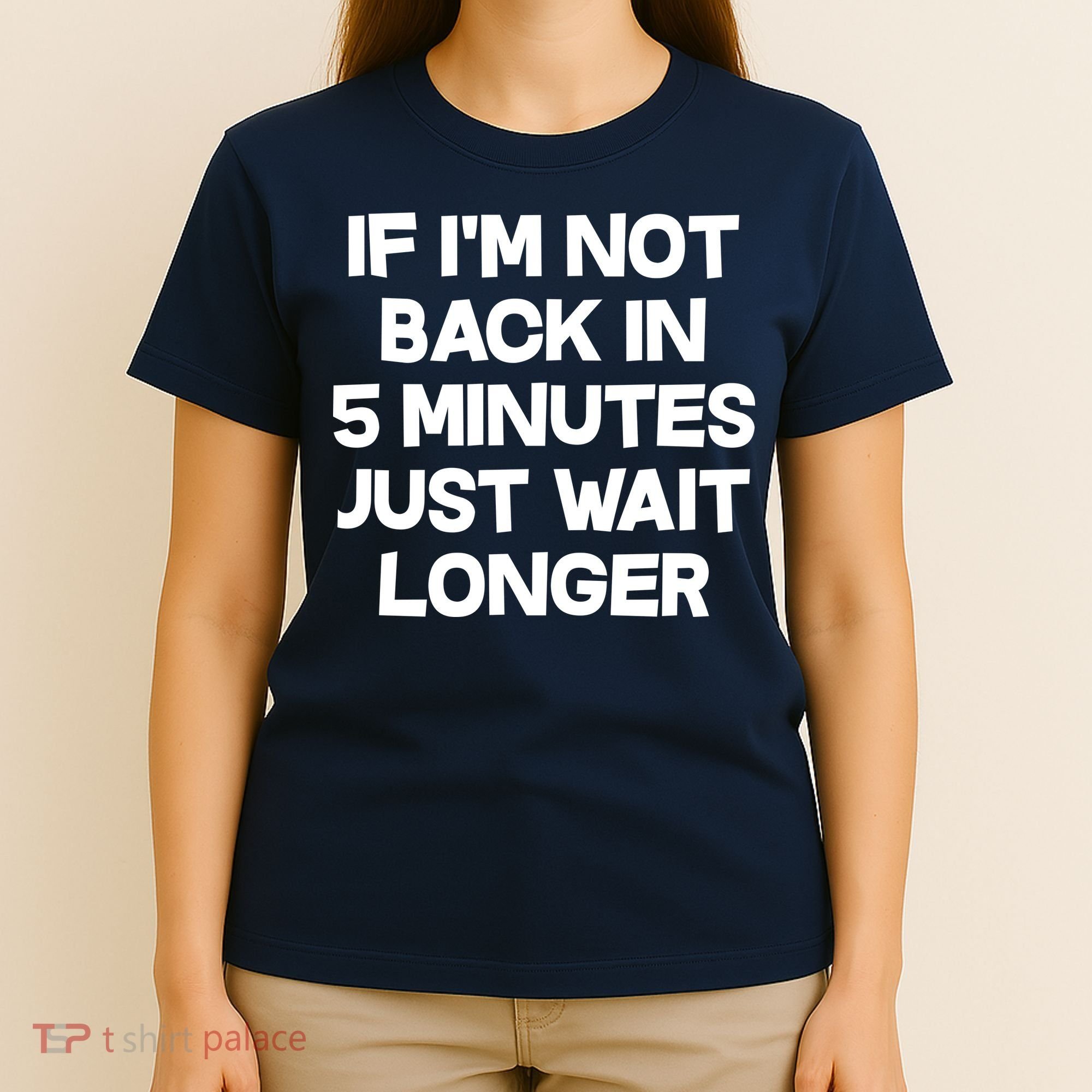 Just Wait Five Minuets Longer T-Shirt