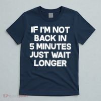 Just Wait Five Minuets Longer T-Shirt thumb 5