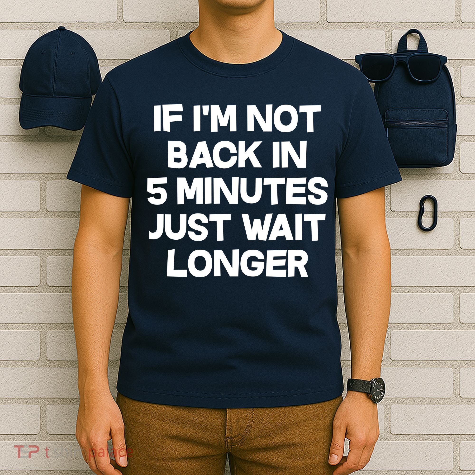 Just Wait Five Minuets Longer T-Shirt