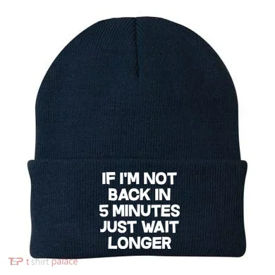 Just Wait Five Minuets Longer Beanie