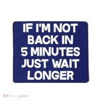 Just Wait Five Minuets Longer Mousepad thumb 0