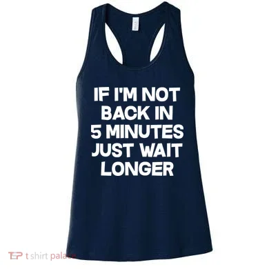 Just Wait Five Minuets Longer Women's Tank Top