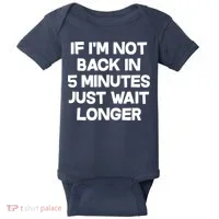 Just Wait Five Minuets Longer Baby Bodysuit thumb 0