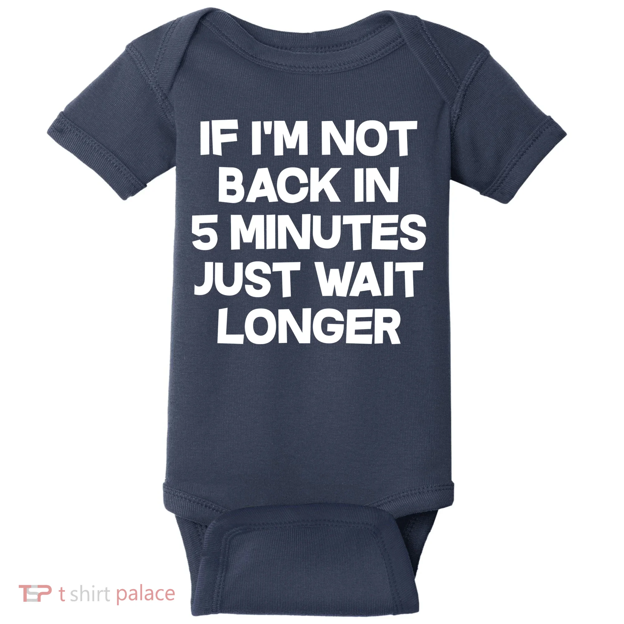 Just Wait Five Minuets Longer Baby Bodysuit