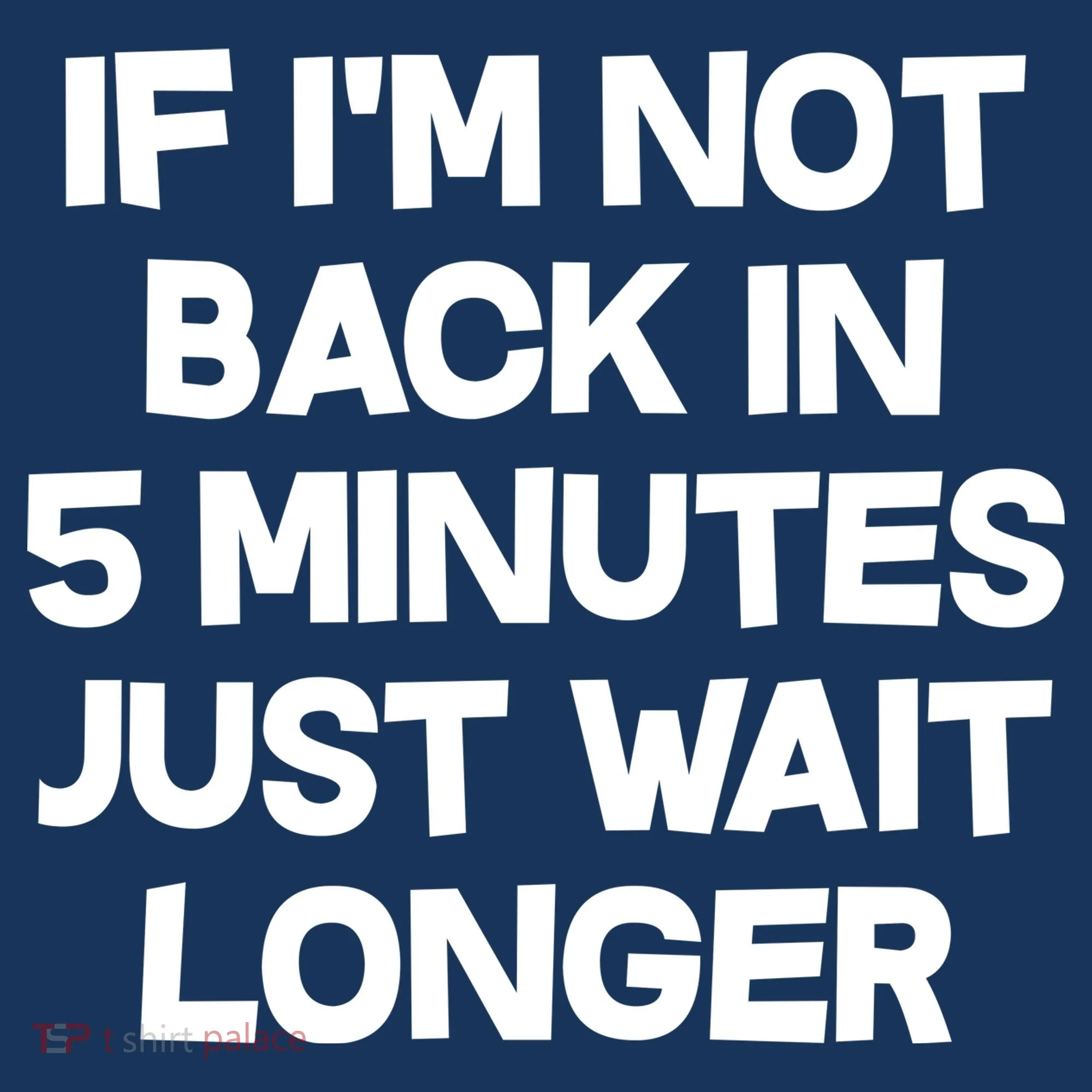 Just Wait Five Minuets Longer Baby Bodysuit