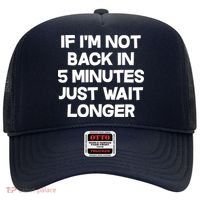 Just Wait Five Minuets Longer Hat thumb 0