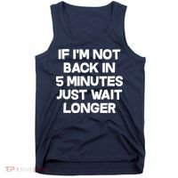 Just Wait Five Minuets Longer Tank Top thumb 0