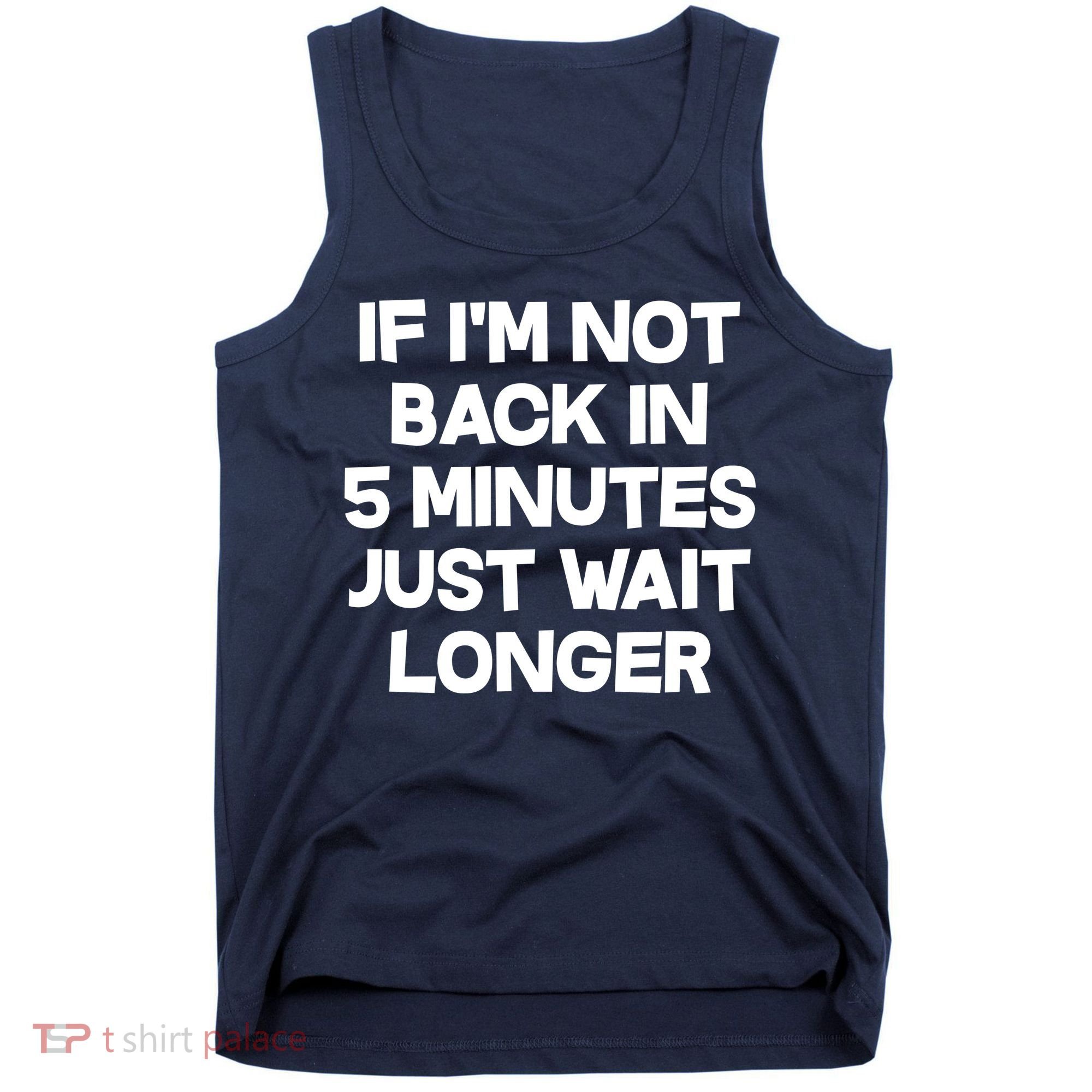 Just Wait Five Minuets Longer Tank Top