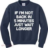 Just Wait Five Minuets Longer Kids Sweatshirt thumb 0