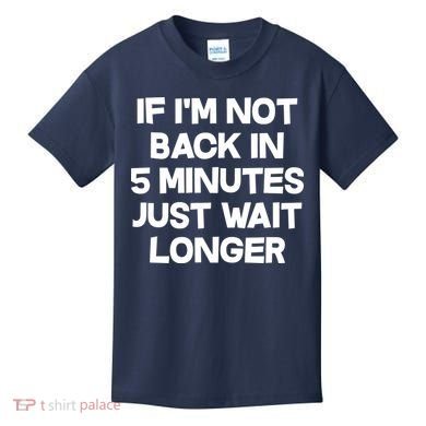 Just Wait Five Minuets Longer Kids T-Shirt