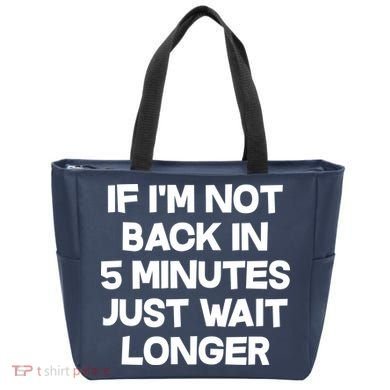 Just Wait Five Minuets Longer Tote Bag