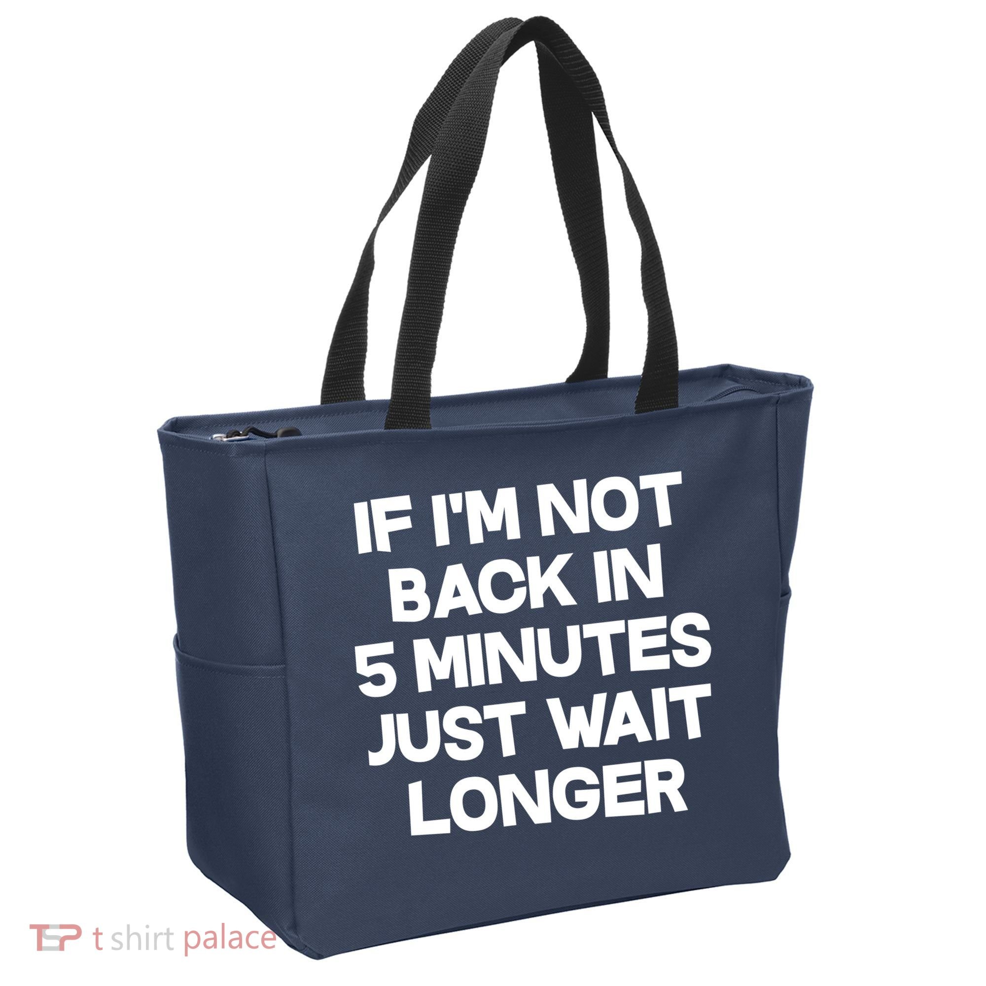 Just Wait Five Minuets Longer Tote Bag