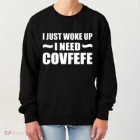 Just Woke Up I Need Covfefe Women's Sweatshirt thumb 0