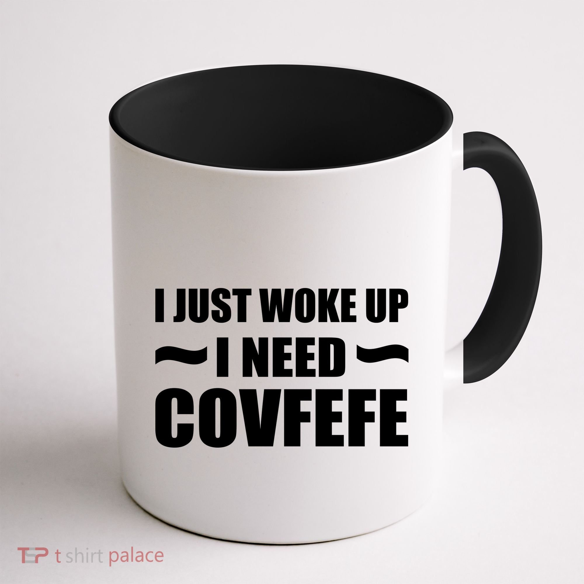 Just Woke Up I Need Covfefe Coffee Mug