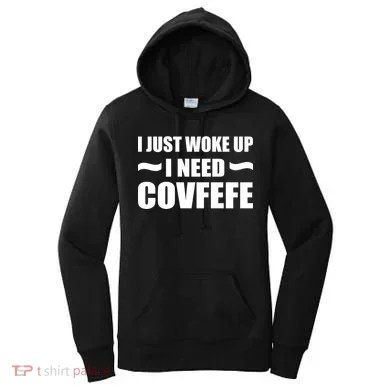Just Woke Up I Need Covfefe Women's Hoodie