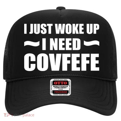 Just Woke Up I Need Covfefe Hat