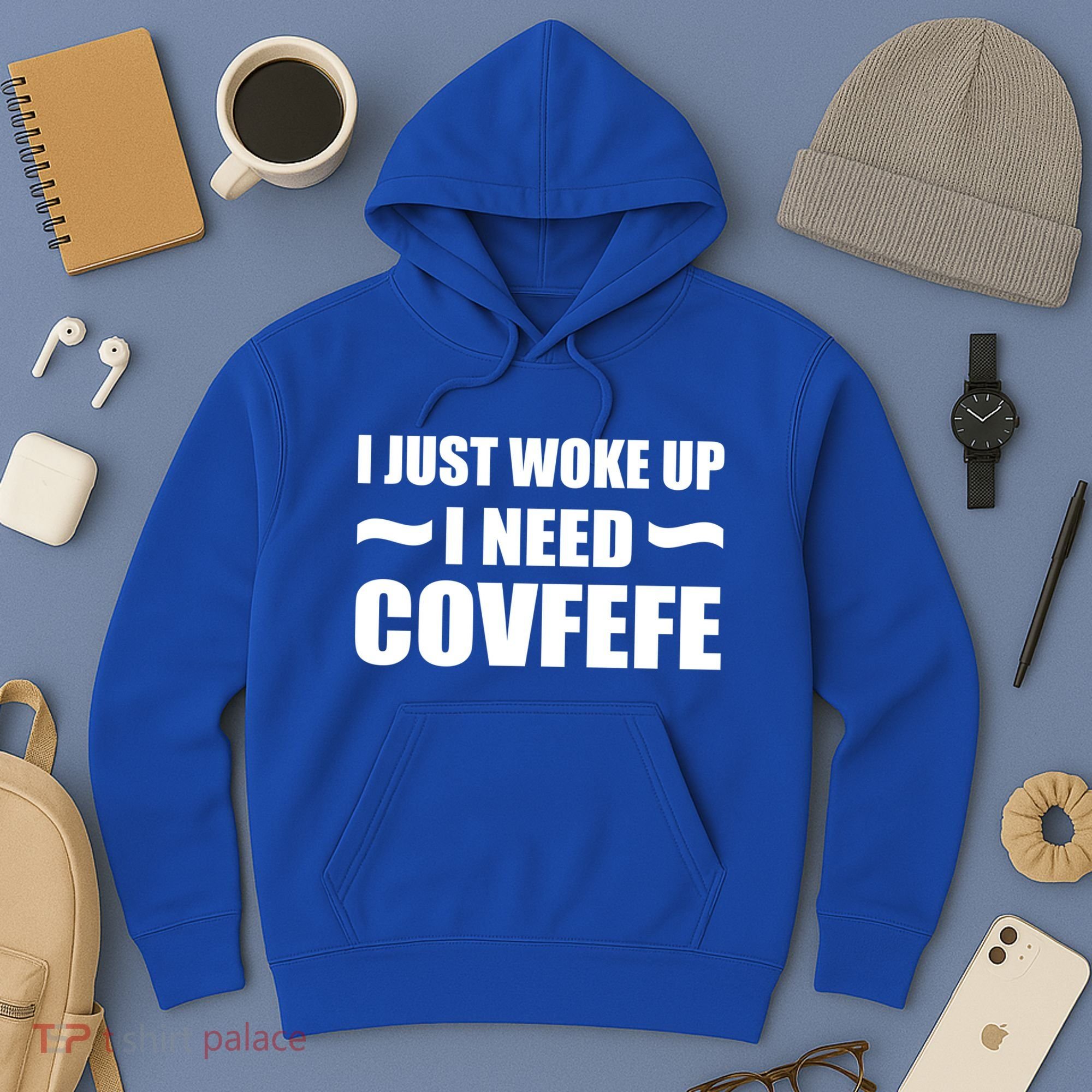 Just Woke Up I Need Covfefe Hoodie
