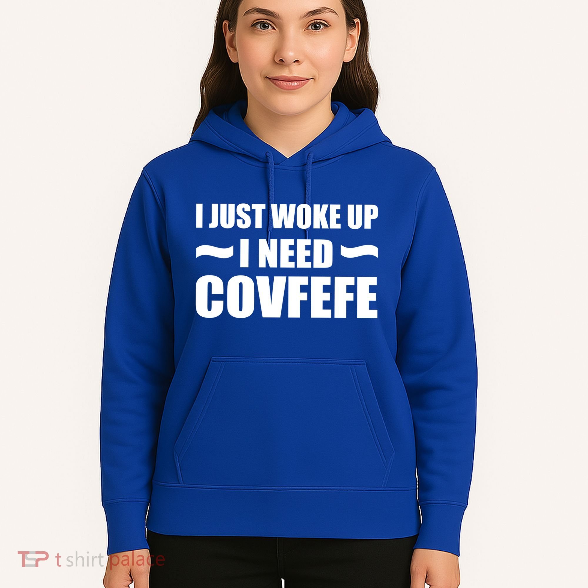 Just Woke Up I Need Covfefe Hoodie