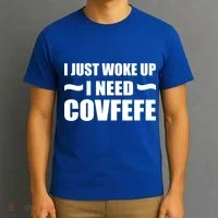 Just Woke Up I Need Covfefe T-Shirt thumb 3