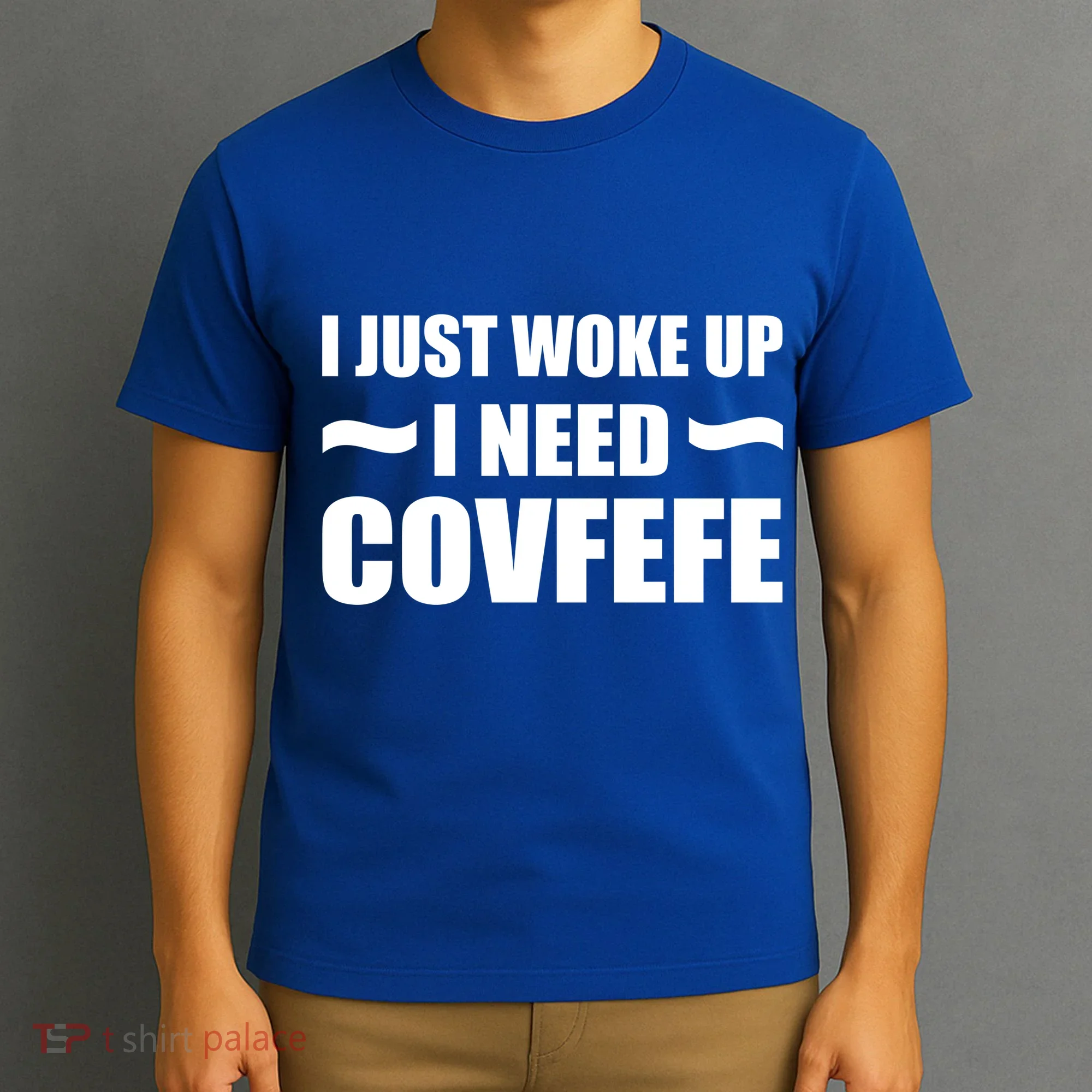 Just Woke Up I Need Covfefe T-Shirt
