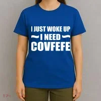 Just Woke Up I Need Covfefe T-Shirt thumb 4