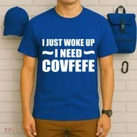 Just Woke Up I Need Covfefe T-Shirt thumb 6