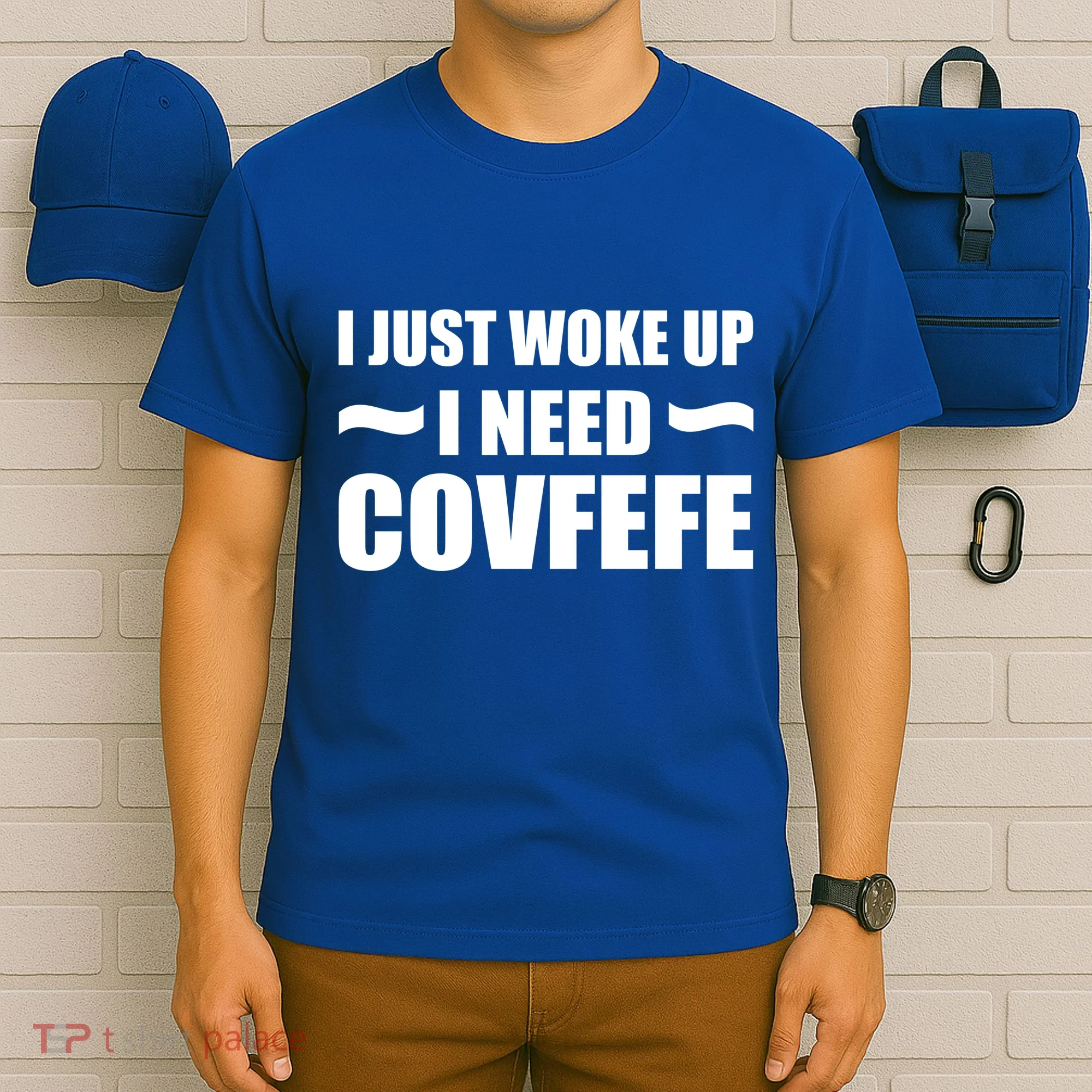 Just Woke Up I Need Covfefe T-Shirt