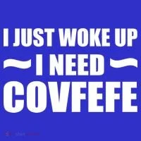Just Woke Up I Need Covfefe T-Shirt thumb 7