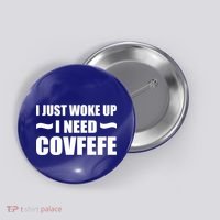 Just Woke Up I Need Covfefe Button thumb 0
