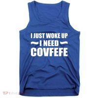 Just Woke Up I Need Covfefe Tank Top thumb 0