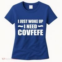 Just Woke Up I Need Covfefe Women's T-Shirt thumb 0