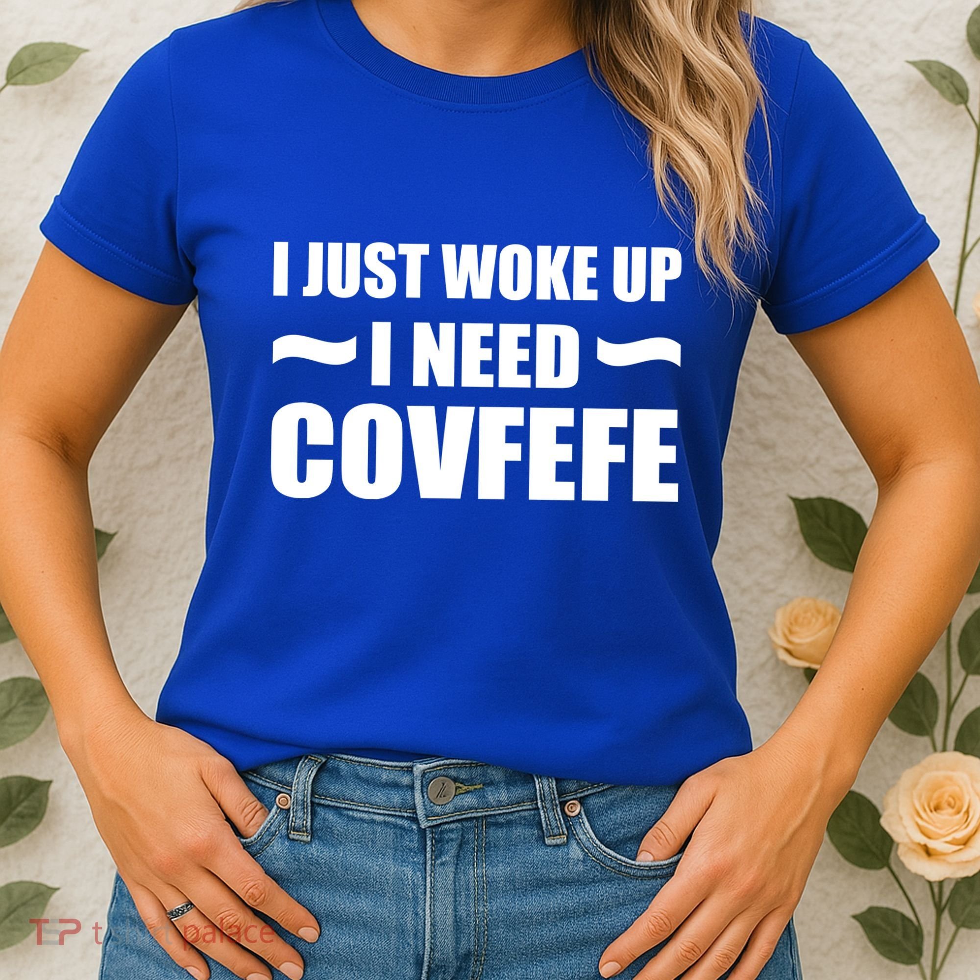 Just Woke Up I Need Covfefe Women's T-Shirt