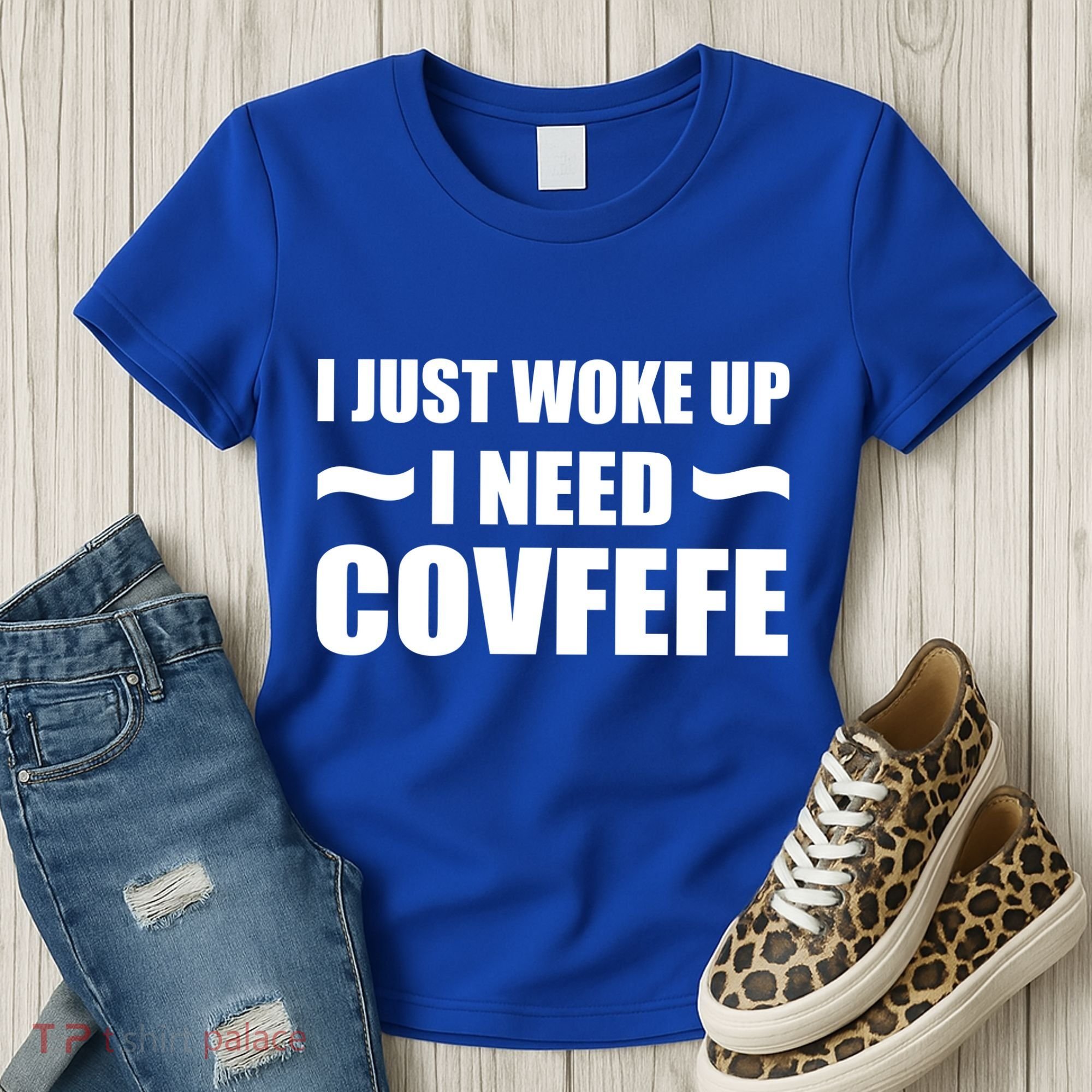 Just Woke Up I Need Covfefe Women's T-Shirt